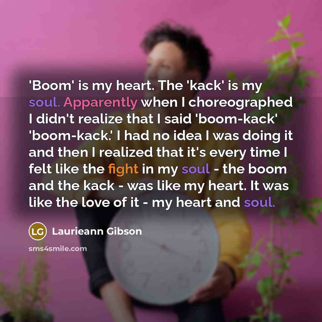 “'Boom' is my heart. The 'kack' is my soul. Apparently…” quote by Laurieann Gibson