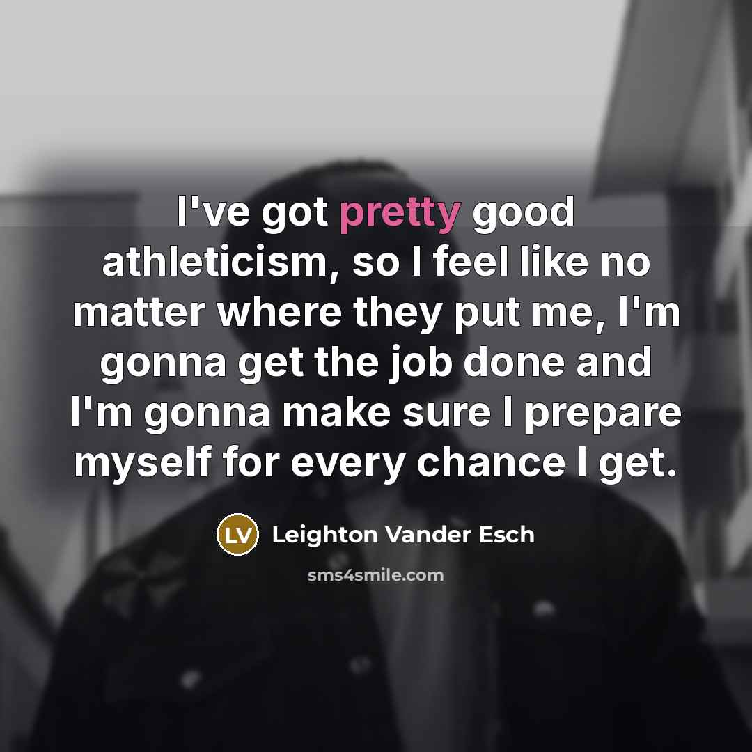 “I've got pretty good athleticism, so I feel like no…” quote by Leighton Vander Esch