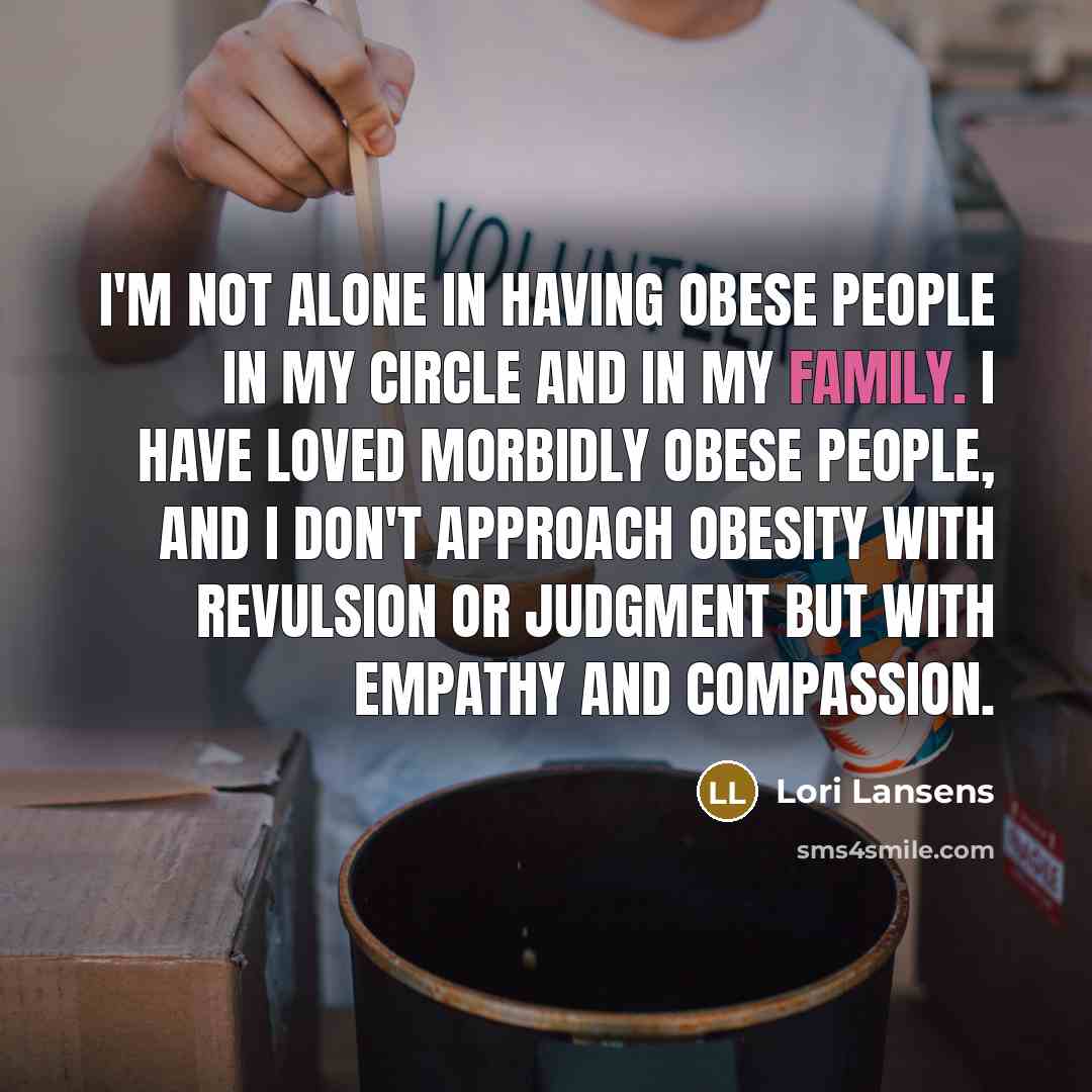 “I'm not alone in having obese people in my circle…” quote by Lori Lansens