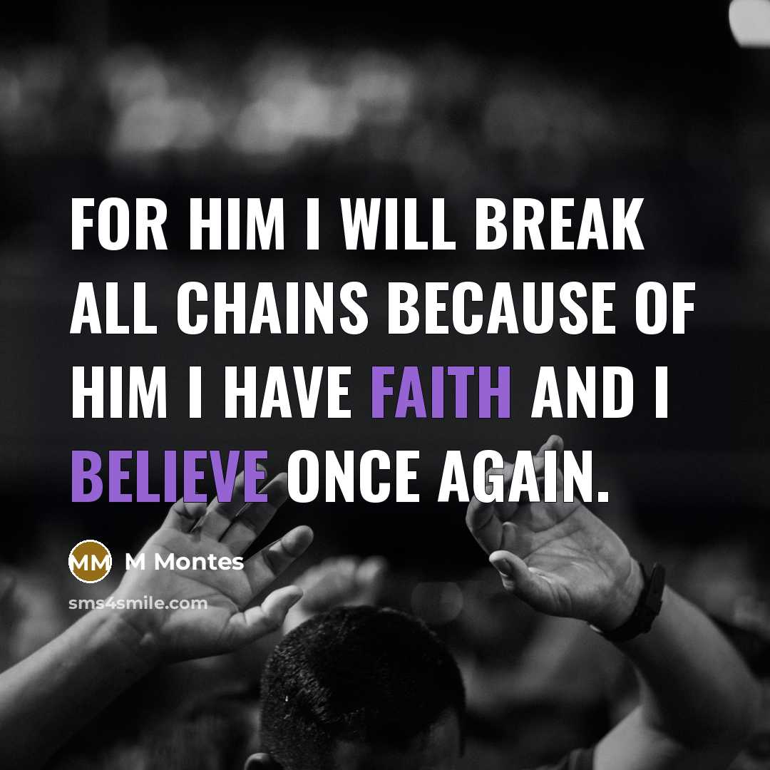 “For him I will break all chains because of him I have faith and I believe once again.” quote by M Montes