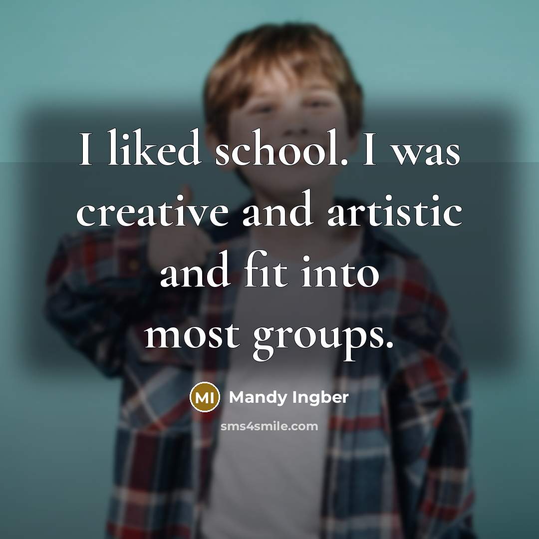 “I liked school. I was creative and artistic and fit…” quote by Mandy Ingber