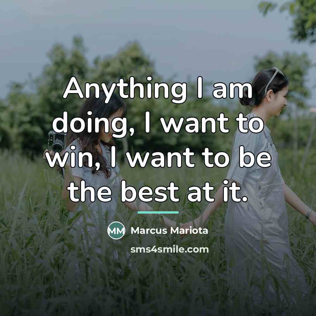 “Anything I am doing, I want to win, I want…” quote by Marcus Mariota