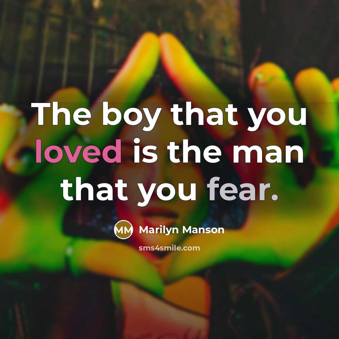 “The boy that you loved is the man that you…” quote by Marilyn Manson