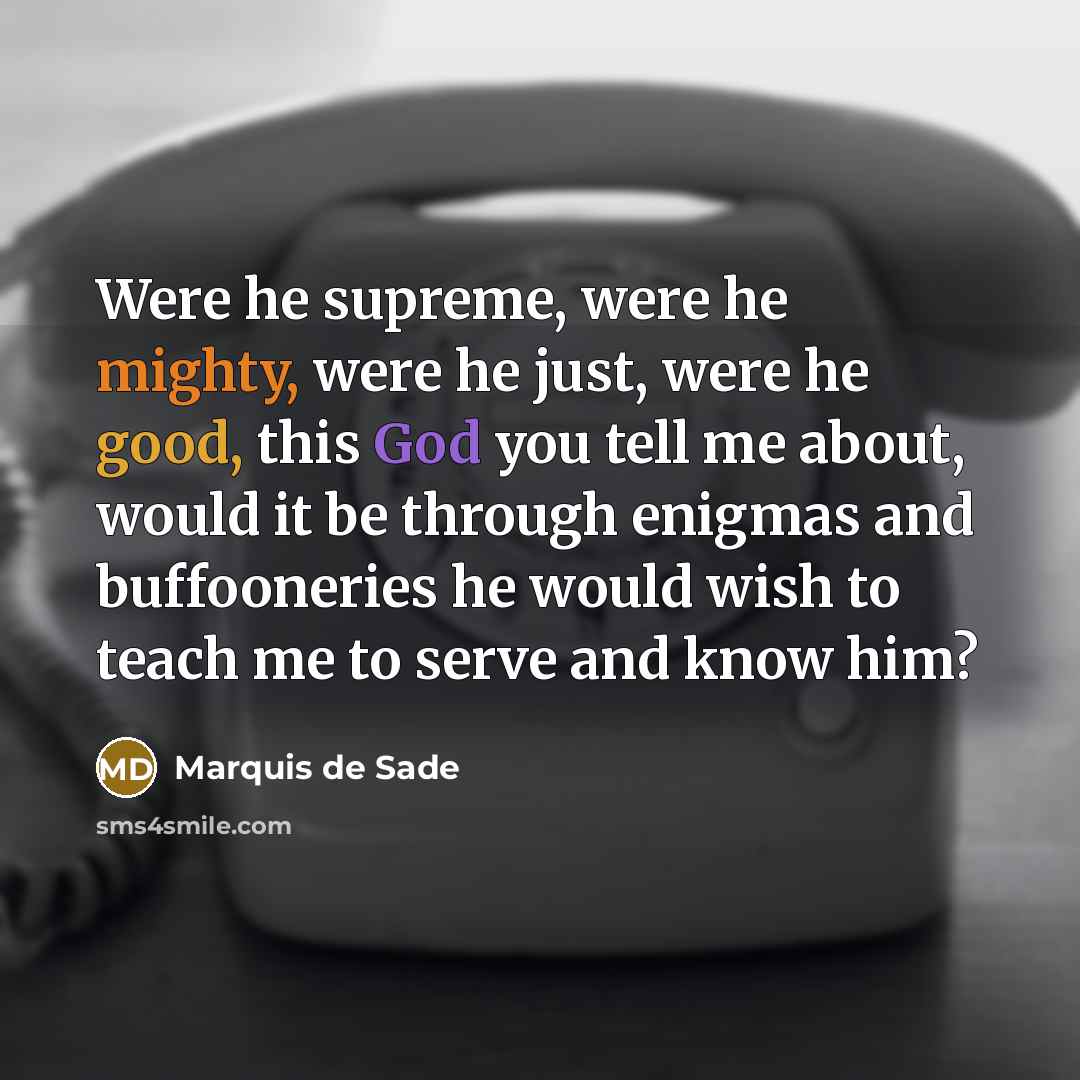 “Were he supreme, were he mighty, were he just, were…” quote by Marquis de Sade