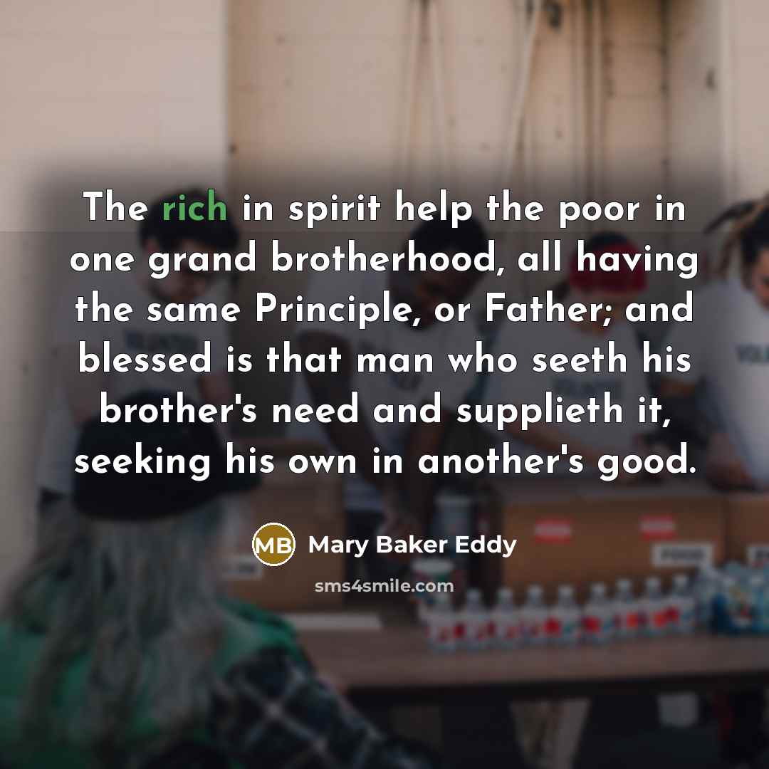 “The rich in spirit help the poor in one grand…” quote by Mary Baker Eddy