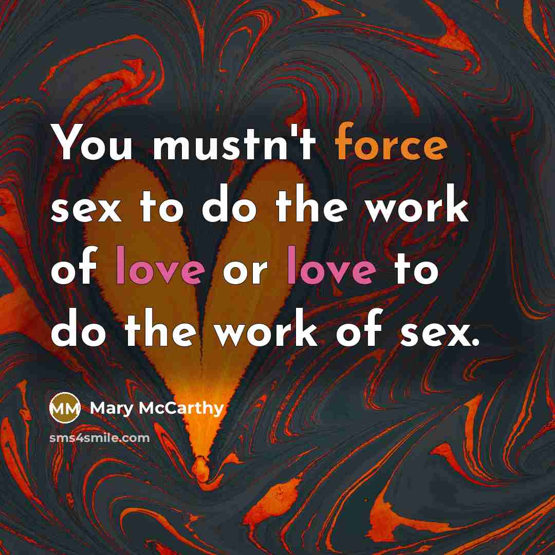 “You mustn't force sex to do the work of love…” quote by Mary McCarthy