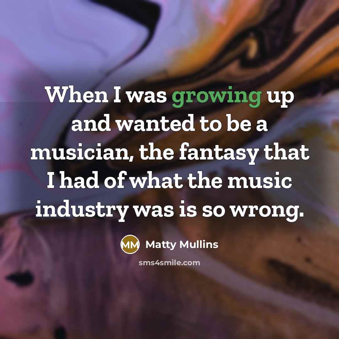 “When I was growing up and wanted to be a…” quote by Matty Mullins
