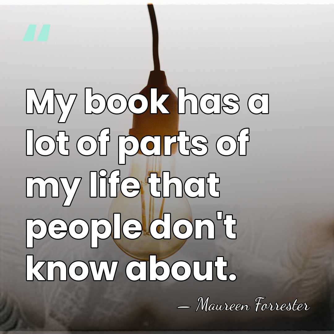 My book has a lot of parts of my life that people&hellip; - Maureen Forrester