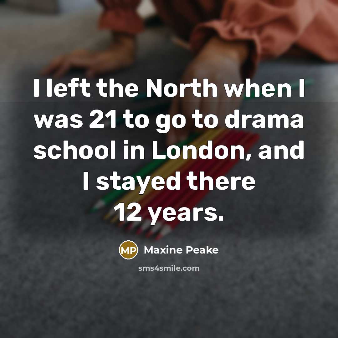 “I left the North when I was 21 to go…” quote by Maxine Peake