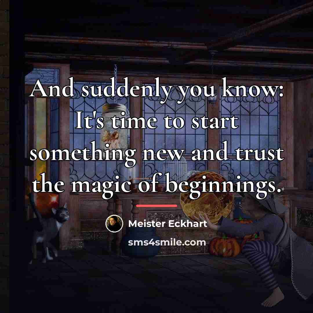“And suddenly you know: It's time to start something new…” quote by Meister Eckhart