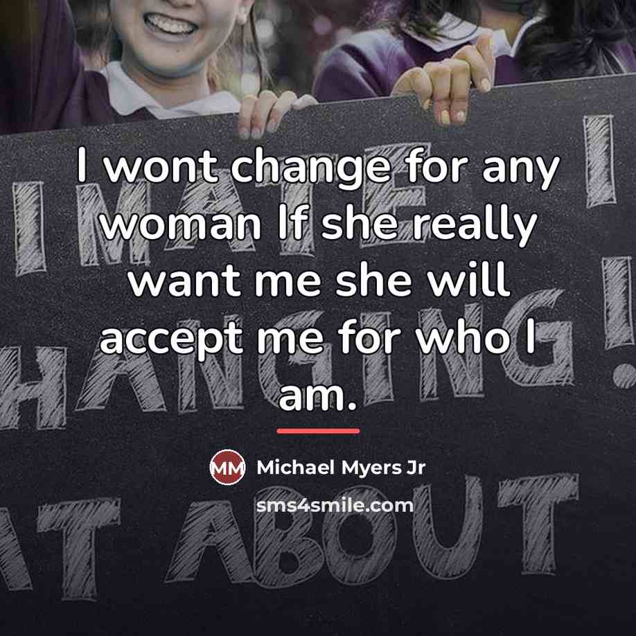 “I wont change for any woman If she really want…” quote by Michael Myers Jr