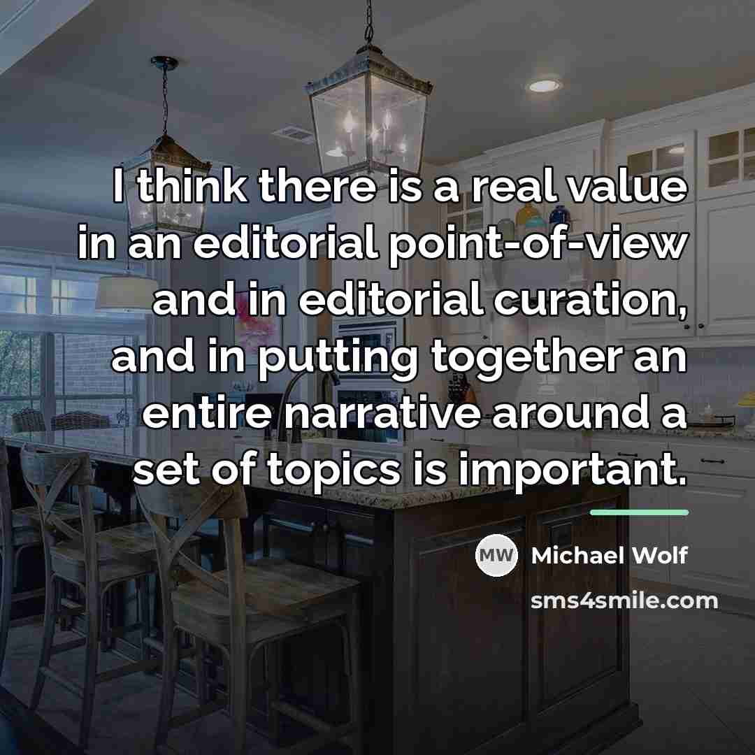 “I think there is a real value in an editorial…” quote by Michael Wolf
