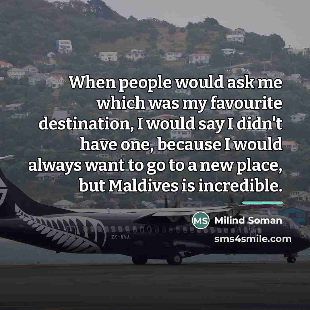 “When people would ask me which was my favourite destination,…” quote by Milind Soman