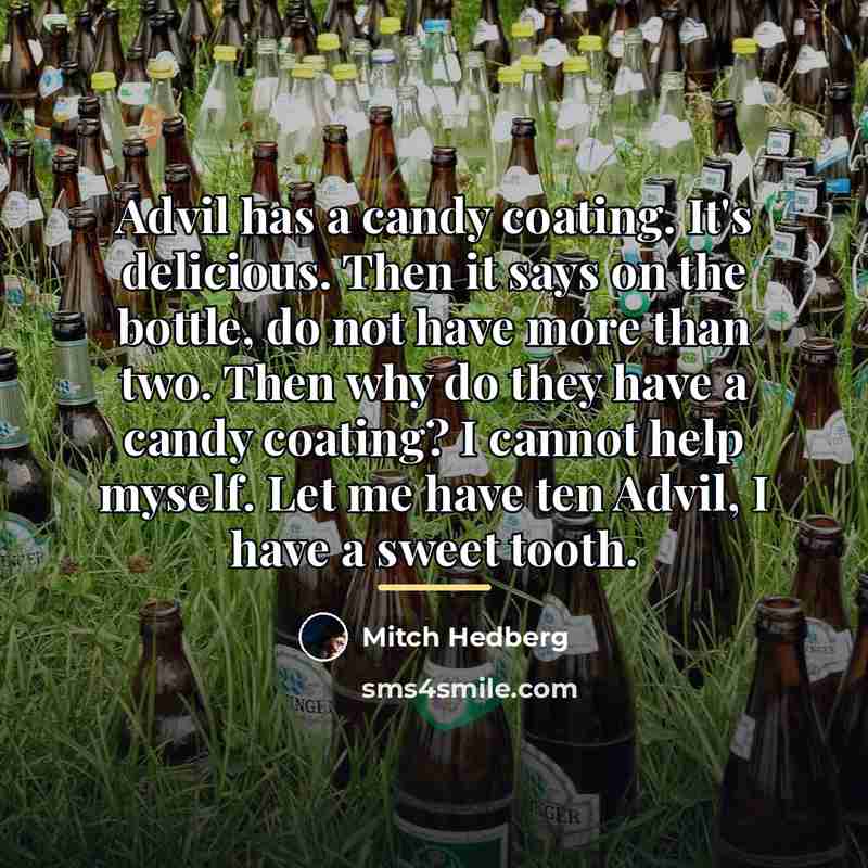 “Advil has a candy coating. It's delicious. Then it says…” quote by Mitch Hedberg
