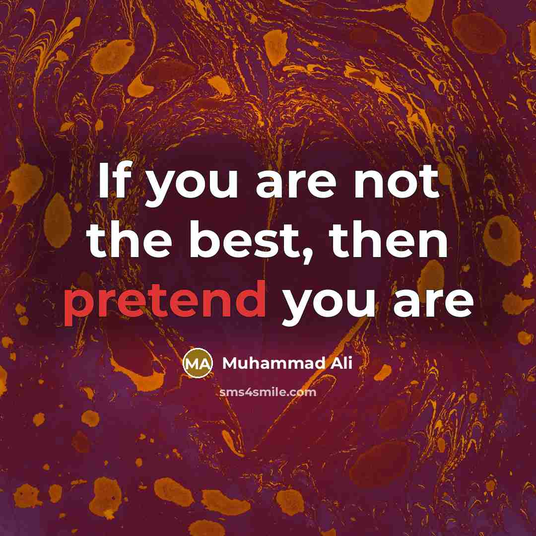 “If you are not the best, then pretend you are…” quote by Muhammad Ali