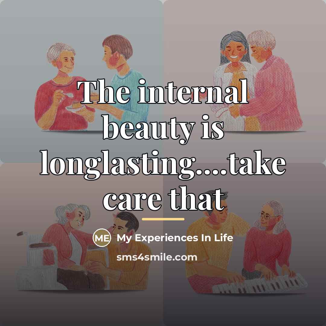 “The internal beauty is longlasting....take care that…” quote by My Experiences In Life