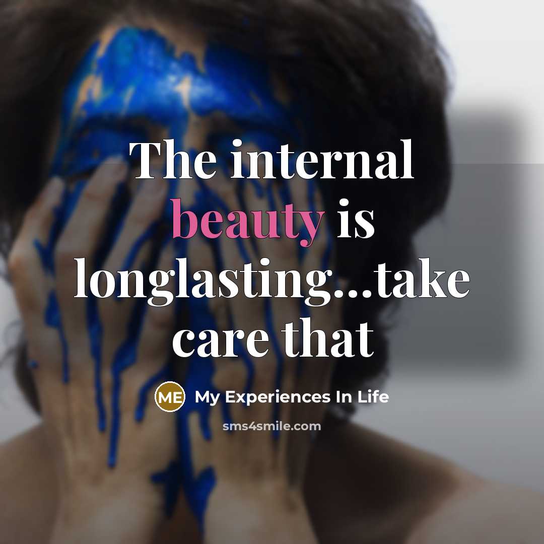 “The internal beauty is longlasting…take care that” quote by My Experiences In Life