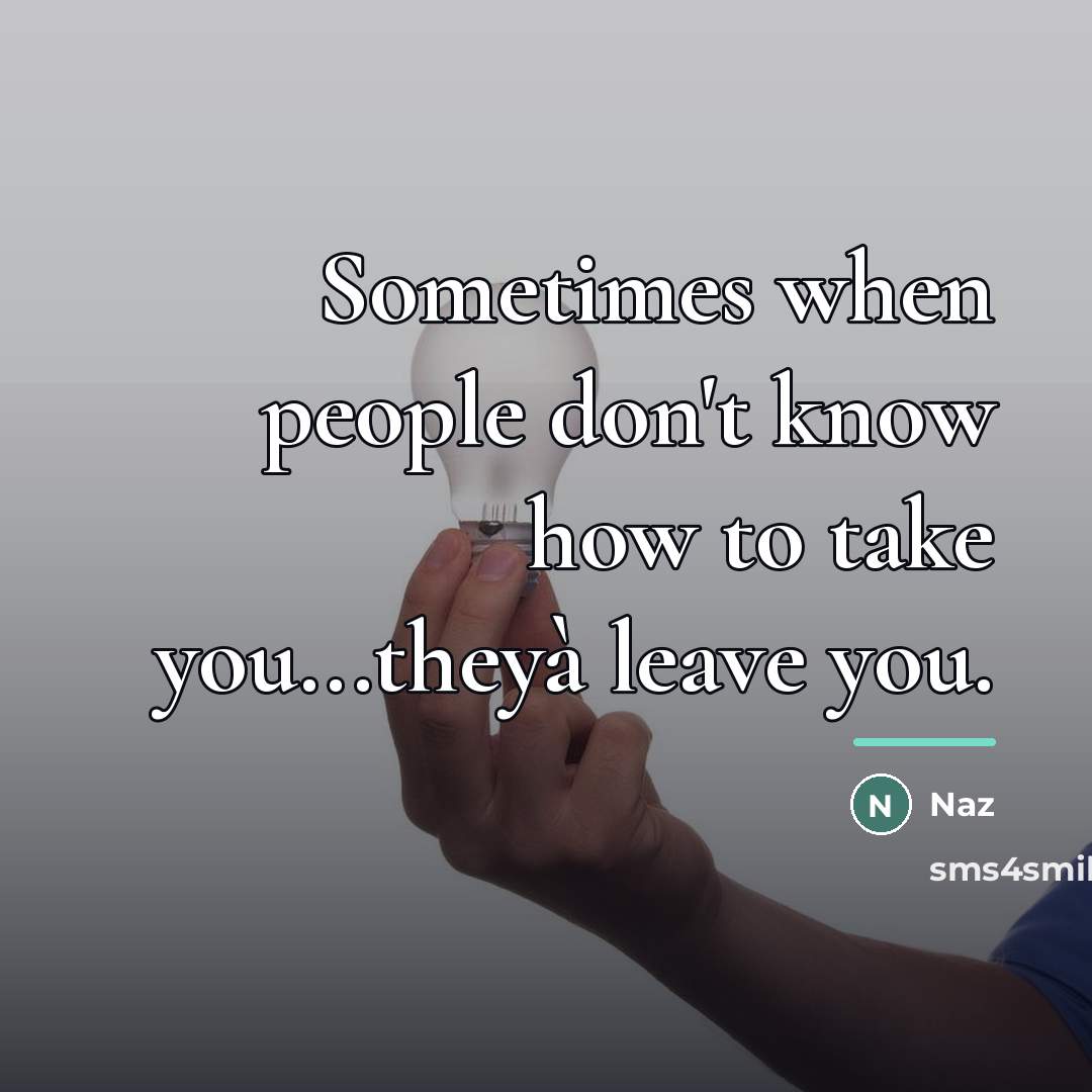“Sometimes when people don't know how to take you...theyà leave…” quote by Naz