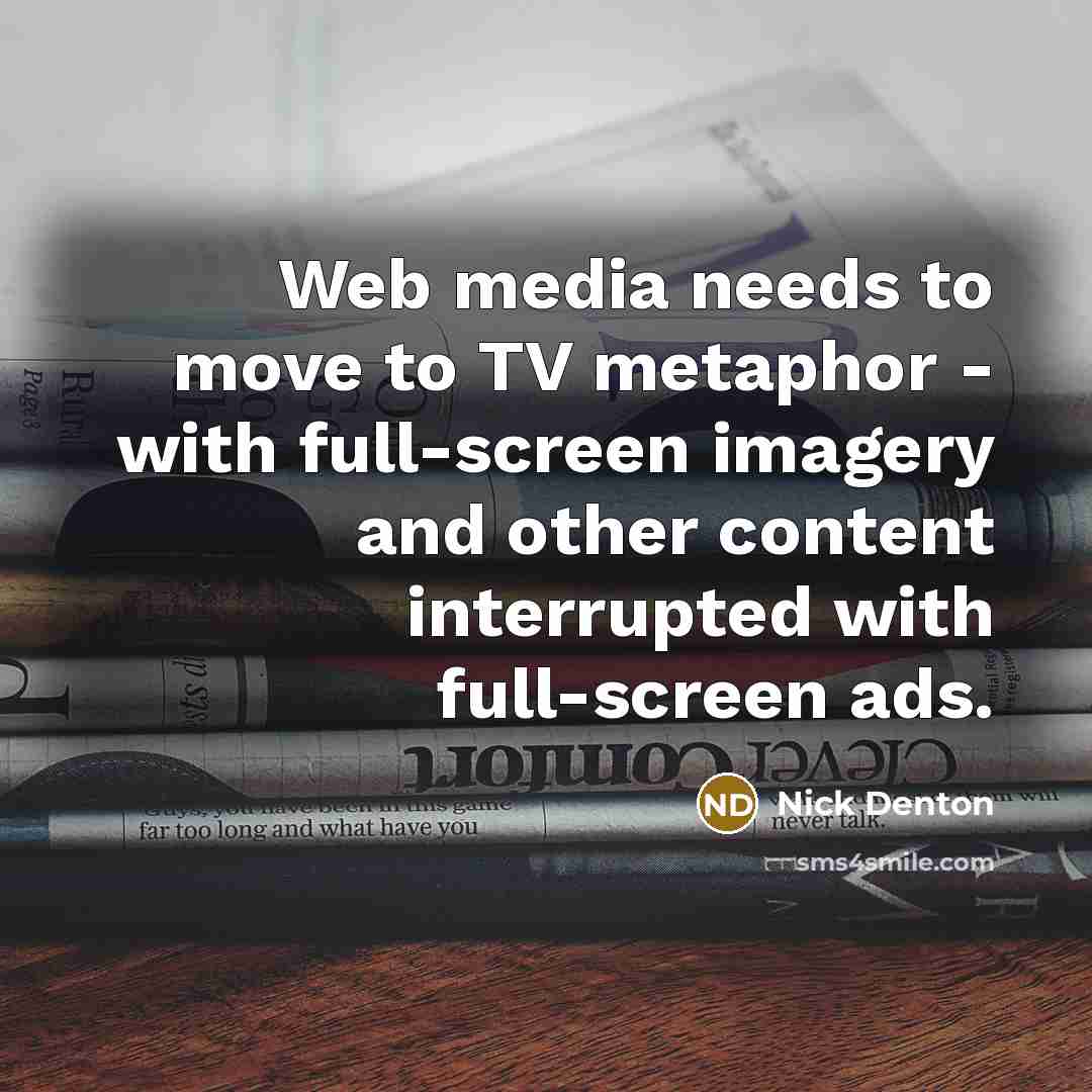 “Web media needs to move to TV metaphor - with…” quote by Nick Denton