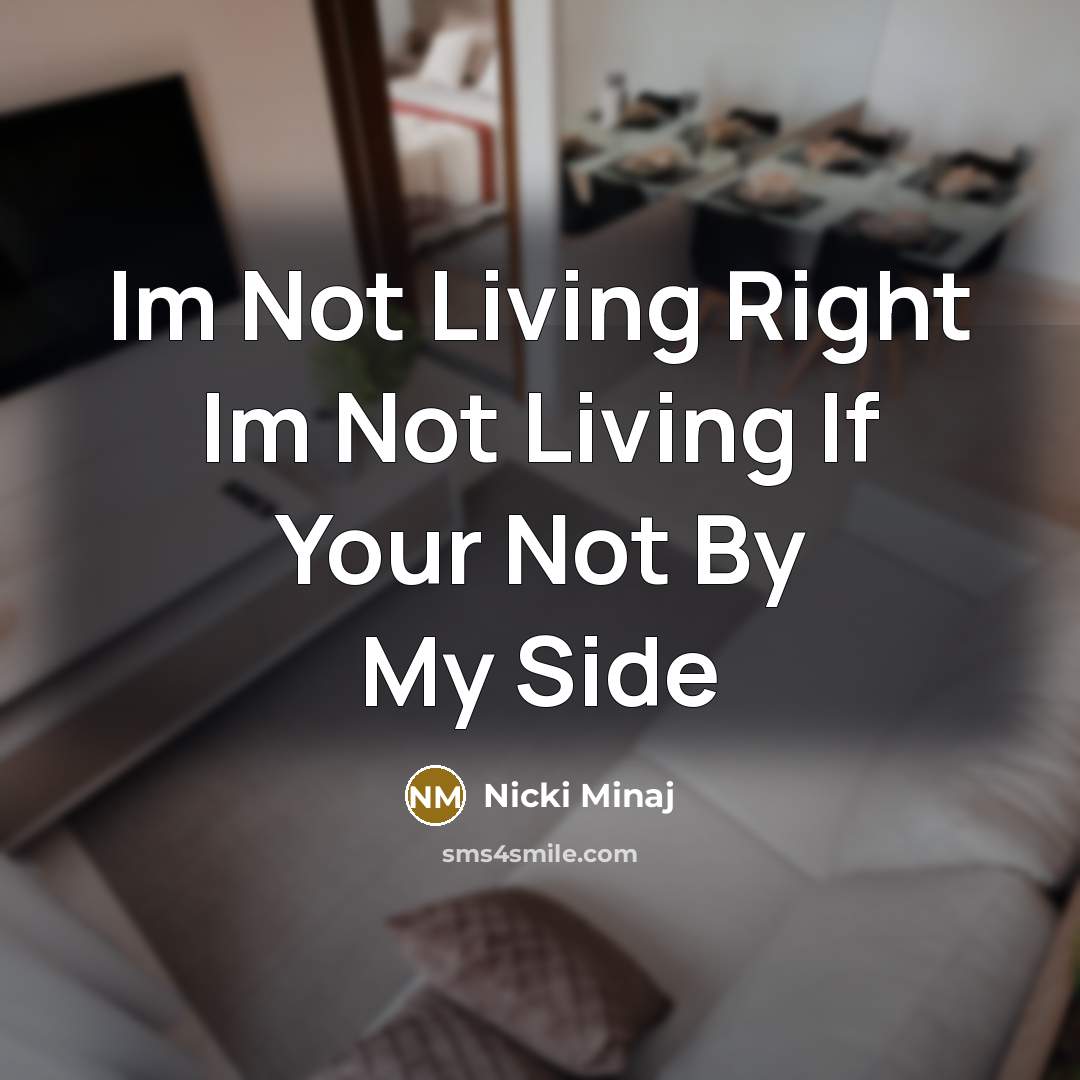 “Im Not Living Right Im Not Living If Your Not…” quote by Nicki Minaj
