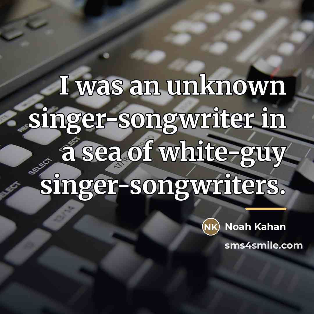 “I was an unknown singer-songwriter in a sea of white-guy…” quote by Noah Kahan