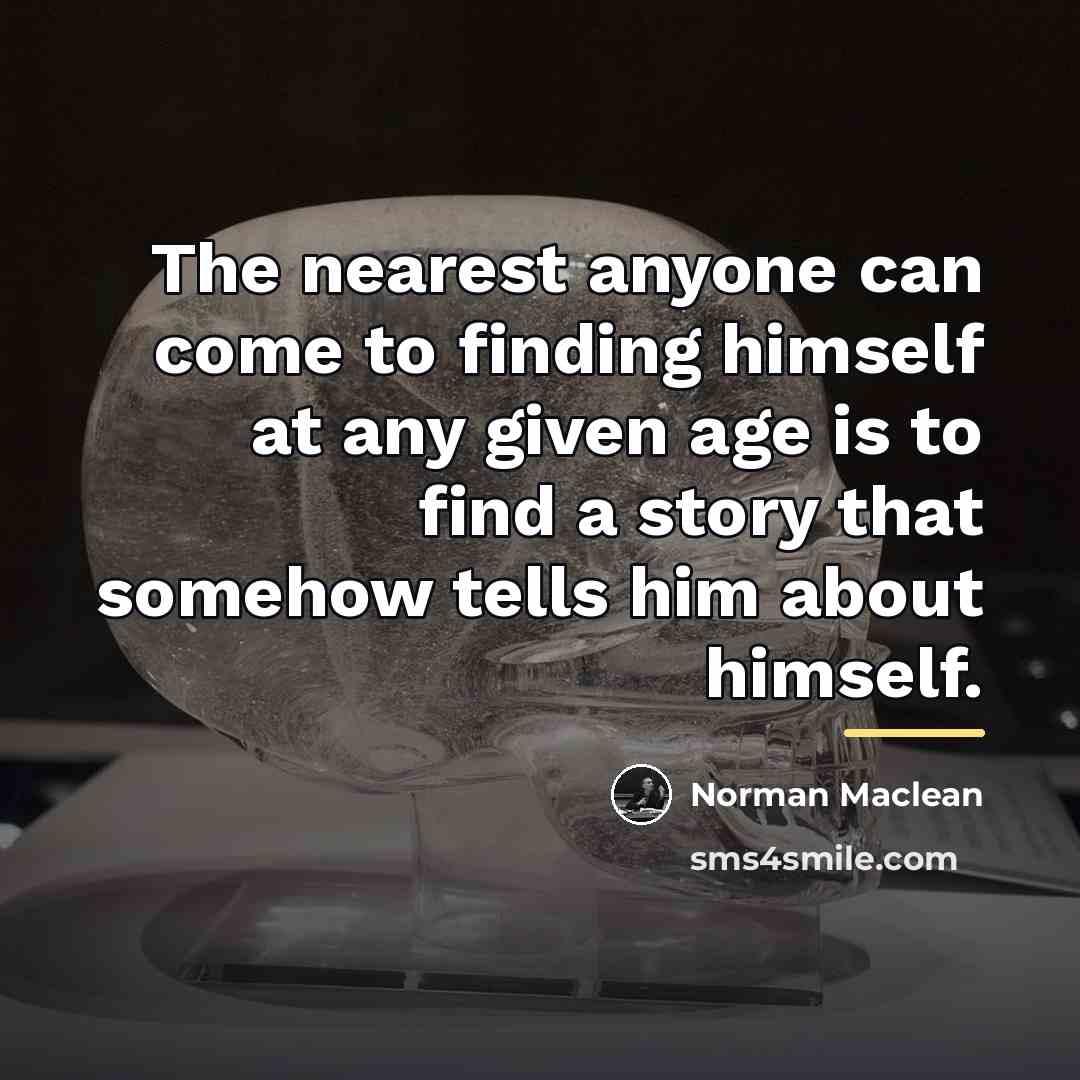 “The nearest anyone can come to finding himself at any…” quote by Norman Maclean