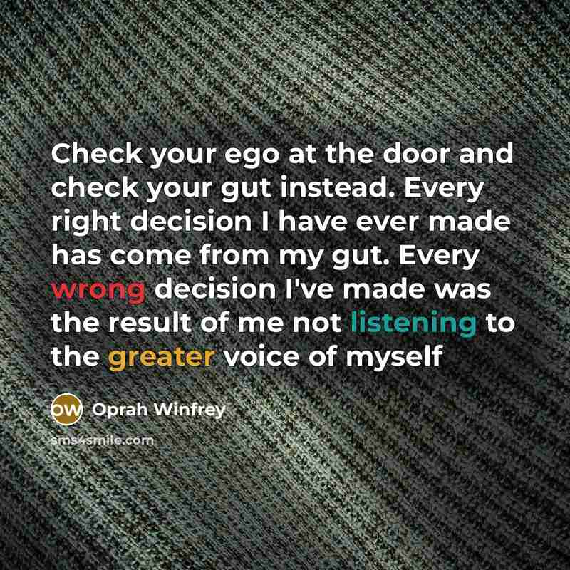 “Check your ego at the door and check your gut…” quote by Oprah Winfrey