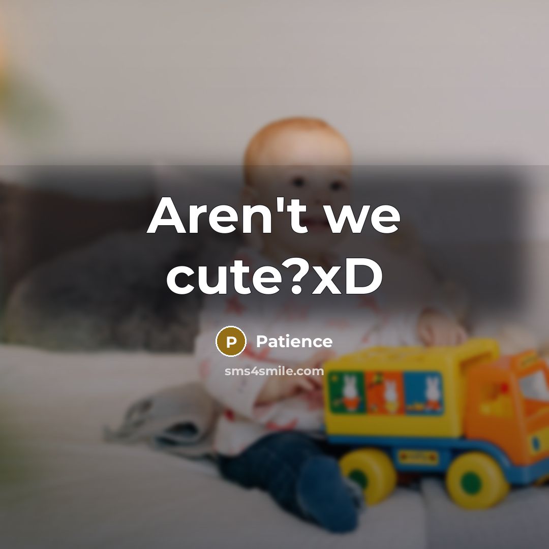 “Aren't we cute?xD…” quote by Patience