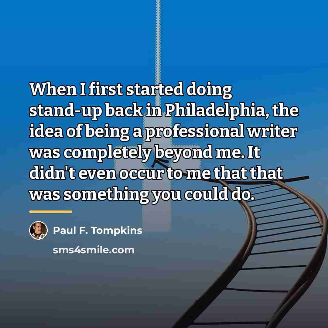 “When I first started doing stand-up back in Philadelphia, the…” quote by Paul F. Tompkins