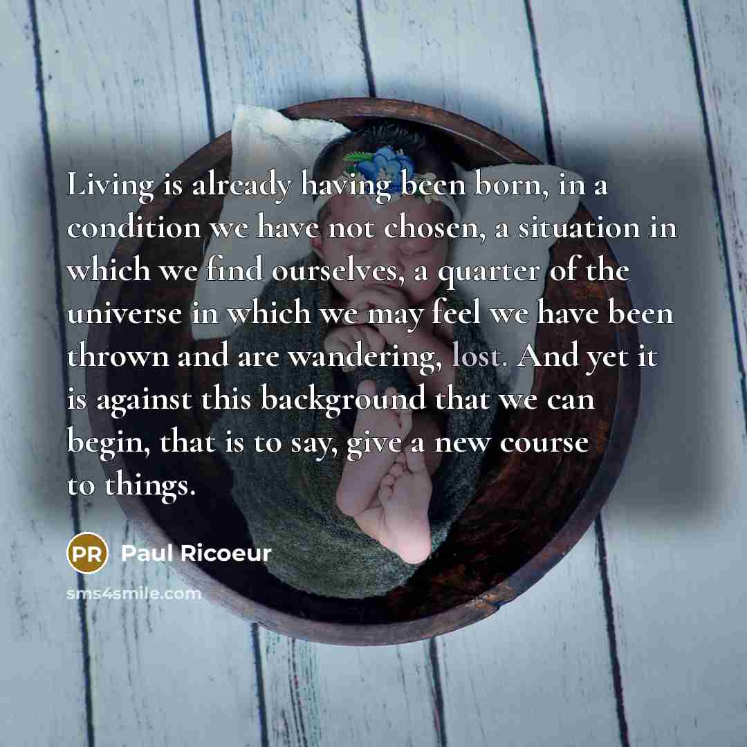 “Living is already having been born, in a condition we…” quote by Paul Ricoeur