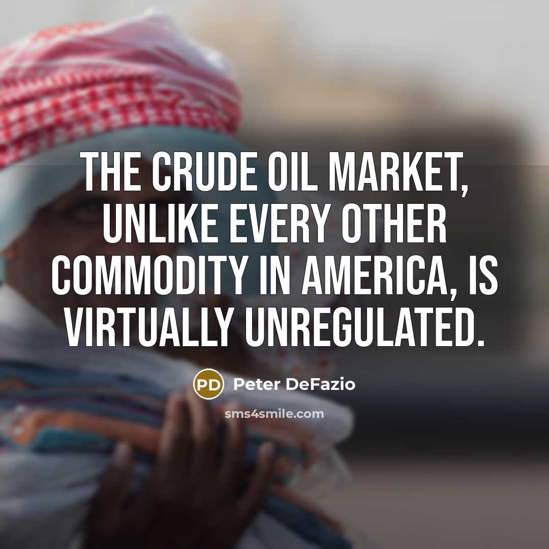 “The crude oil market, unlike every other commodity in America,…” quote by Peter DeFazio