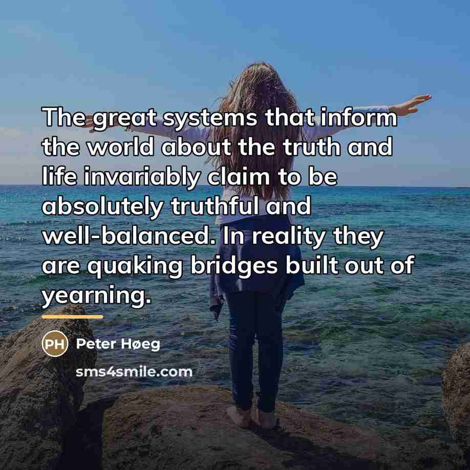 “The great systems that inform the world about the truth…” quote by Peter Høeg