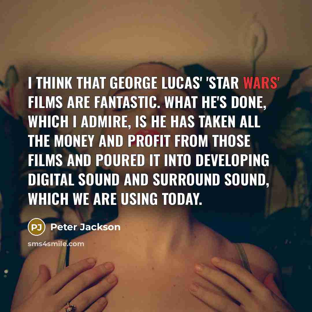 “I think that George Lucas' 'Star Wars' films are fantastic.…” quote by Peter Jackson