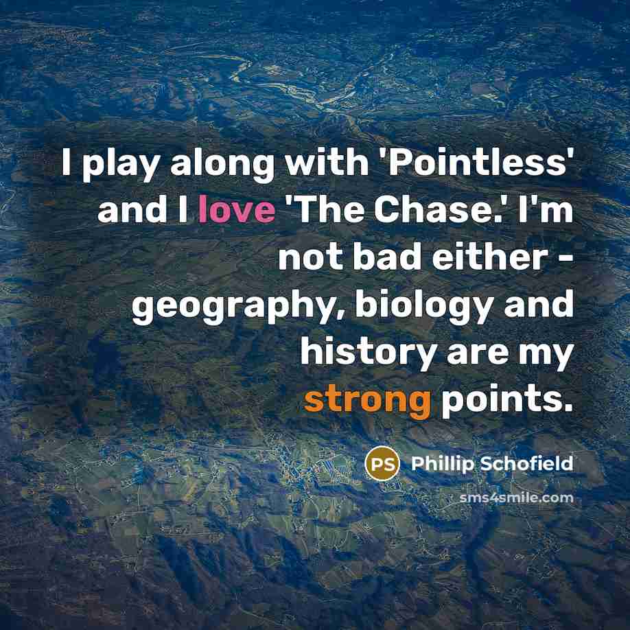 “I play along with 'Pointless' and I love 'The Chase.'…” quote by Phillip Schofield