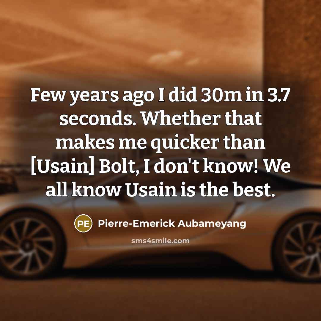 “Few years ago I did 30m in 3.7 seconds. Whether…” quote by Pierre-Emerick Aubameyang