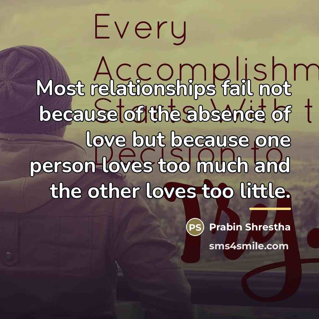 “Most relationships fail not because of the absence of love…” quote by Prabin Shrestha