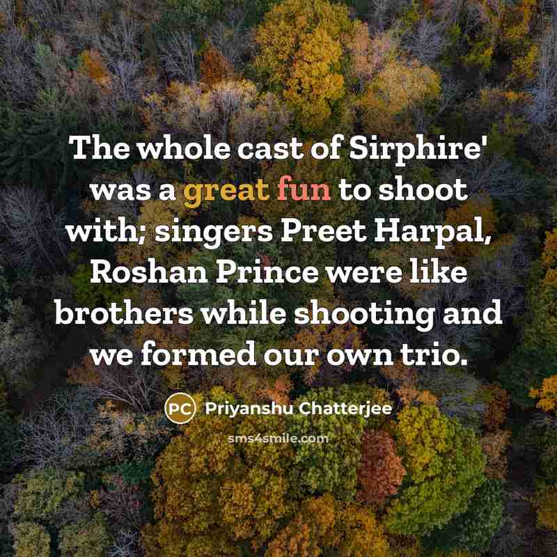 “The whole cast of Sirphire' was a great fun to…” quote by Priyanshu Chatterjee