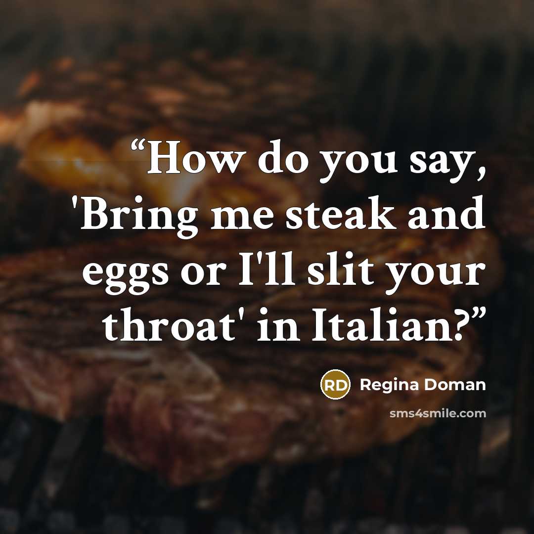 “How do you say, 'Bring me steak and eggs or I'll slit your throat' in Italian?” quote by Regina Doman