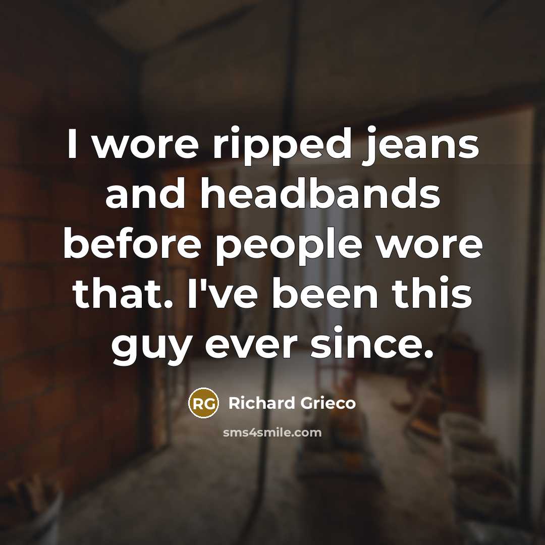 “I wore ripped jeans and headbands before people wore that.…” quote by Richard Grieco