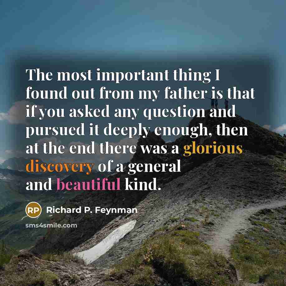 “The most important thing I found out from my father…” quote by Richard P. Feynman