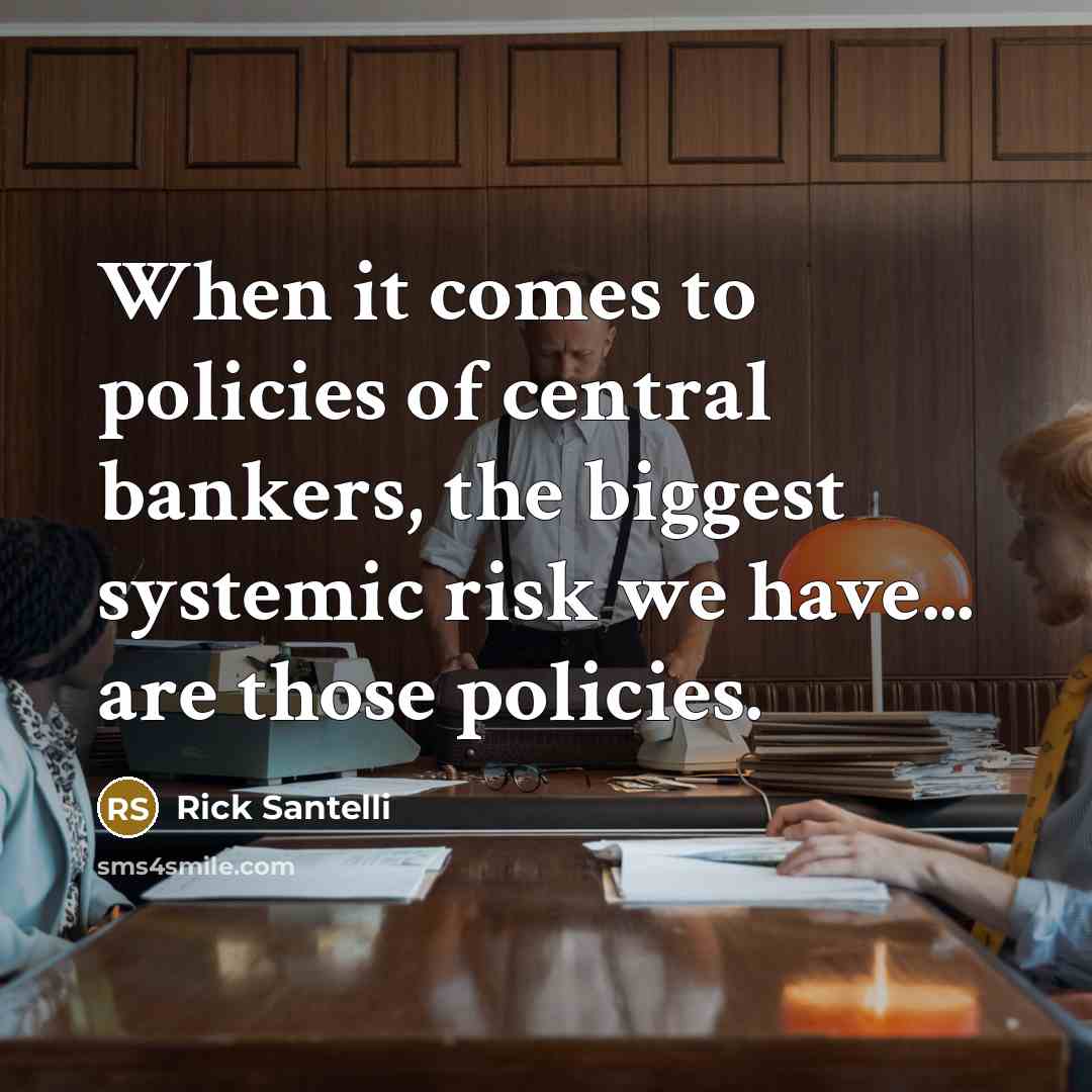 “When it comes to policies of central bankers, the biggest…” quote by Rick Santelli