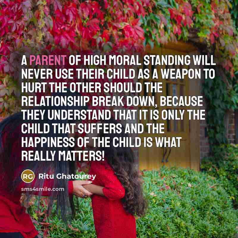 “A parent of high moral standing will never use their…” quote by Ritu Ghatourey
