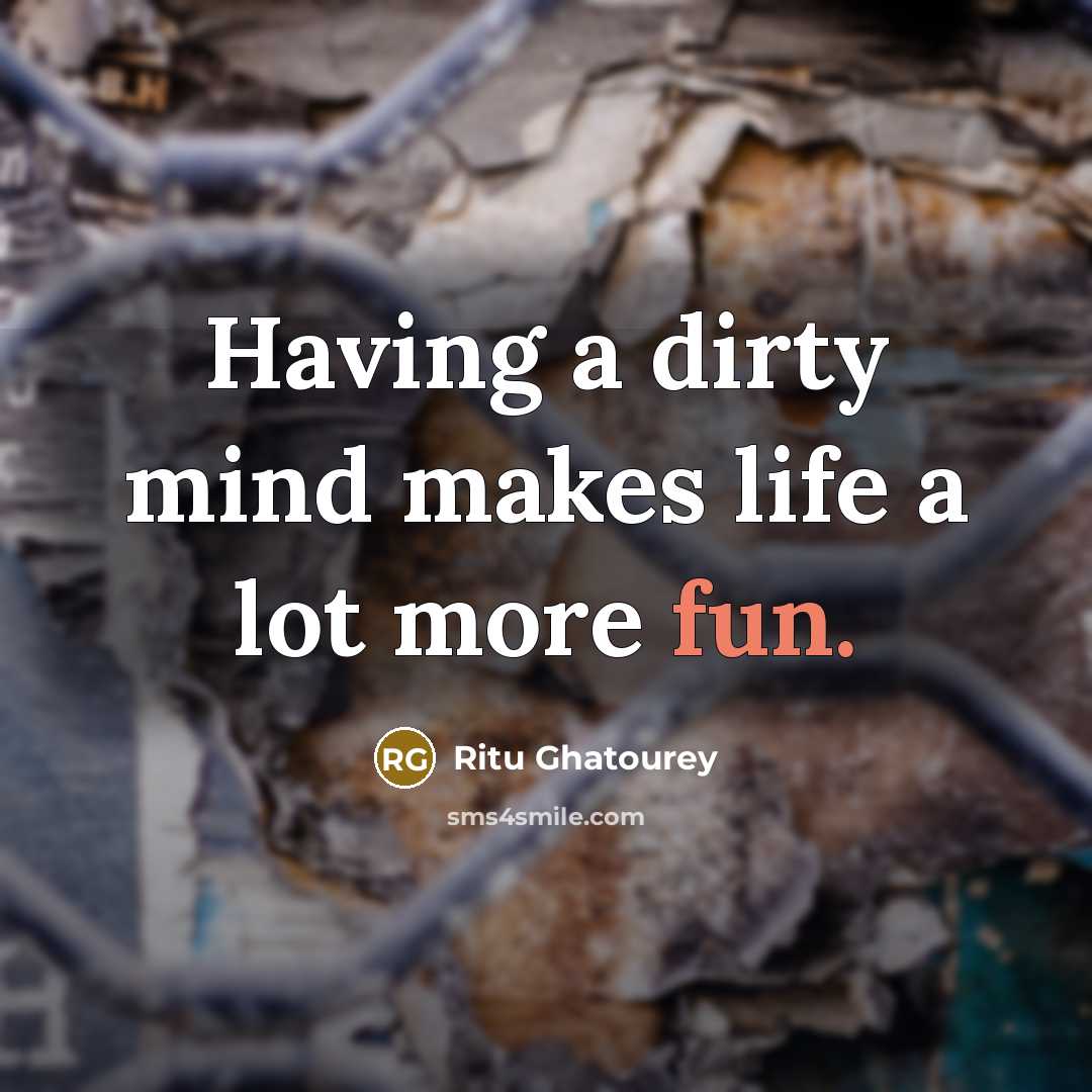 “Having a dirty mind makes life a lot more fun.…” quote by Ritu Ghatourey