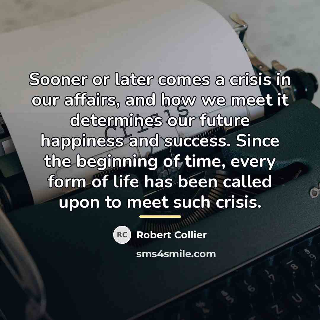 “Sooner or later comes a crisis in our affairs, and…” quote by Robert Collier