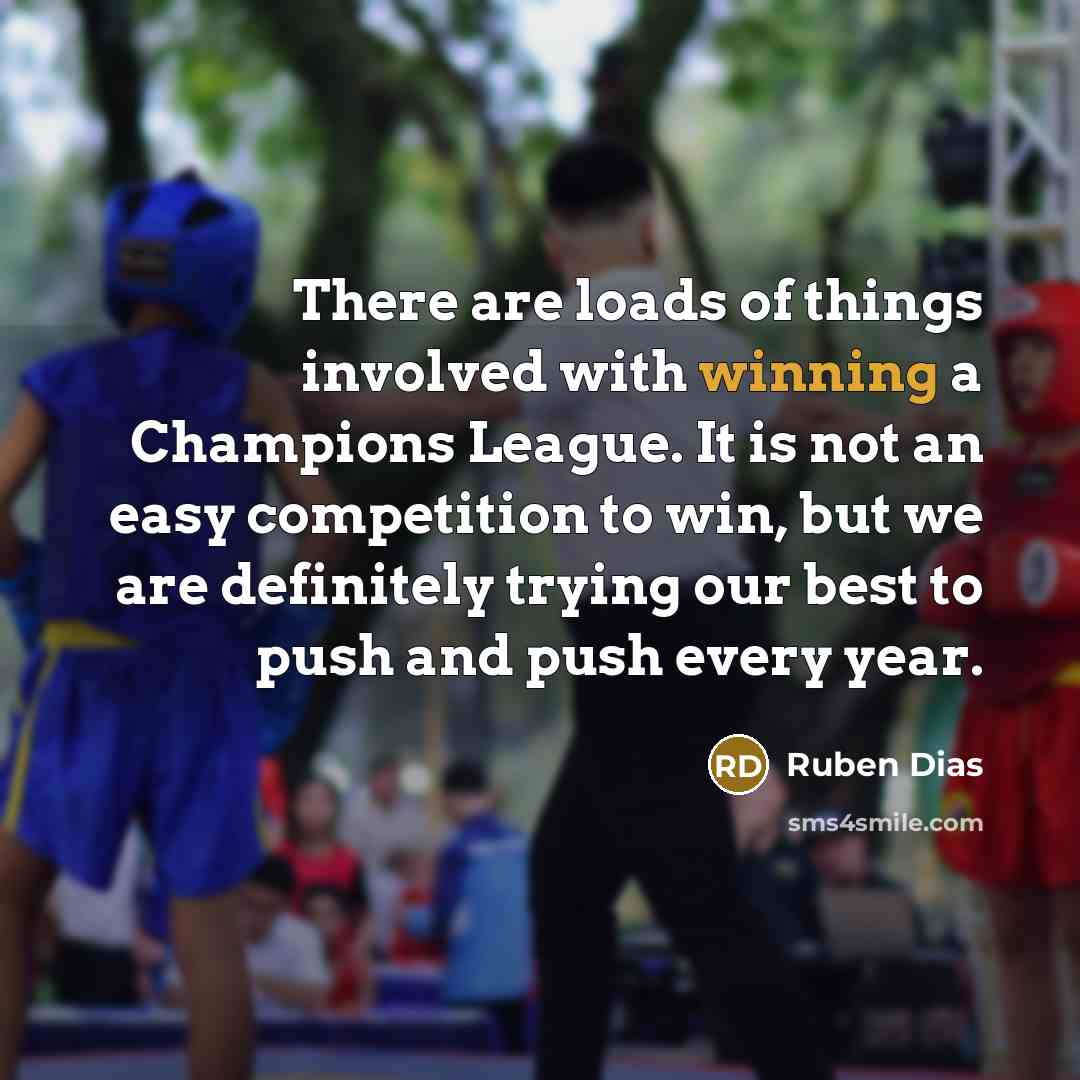 “There are loads of things involved with winning a Champions…” quote by Ruben Dias