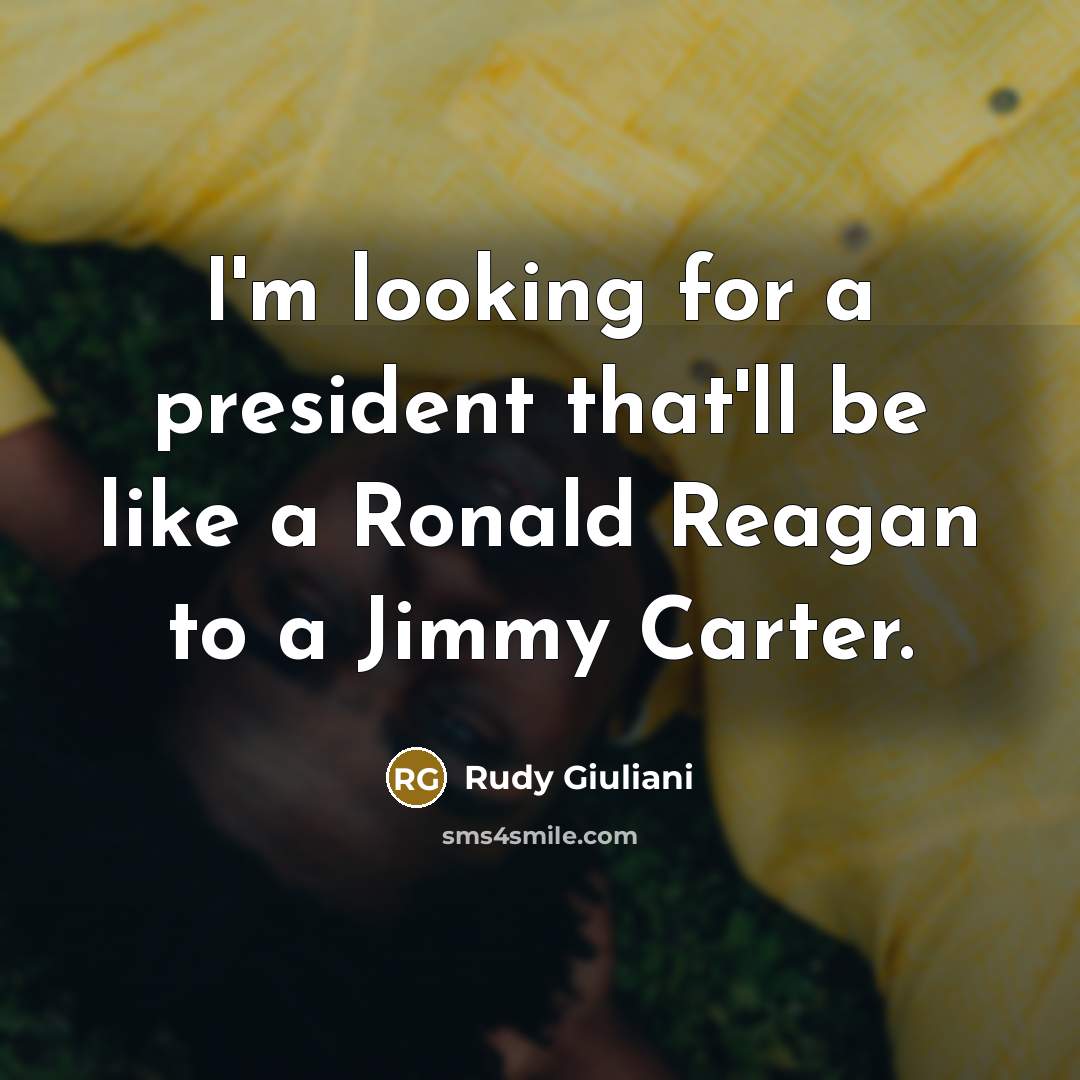 “I'm looking for a president that'll be like a Ronald…” quote by Rudy Giuliani