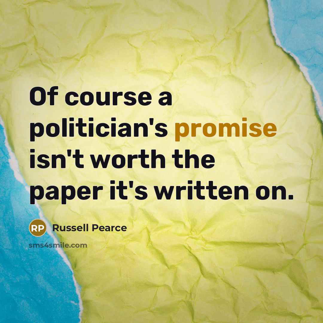 “Of course a politician's promise isn't worth the paper it's…” quote by Russell Pearce