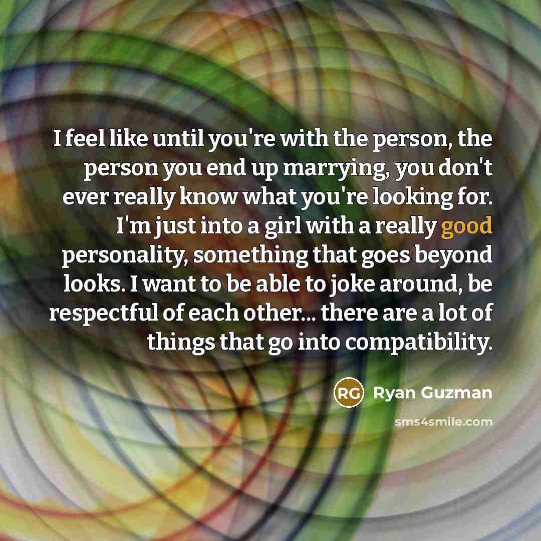 “I feel like until you're with the person, the person…” quote by Ryan Guzman