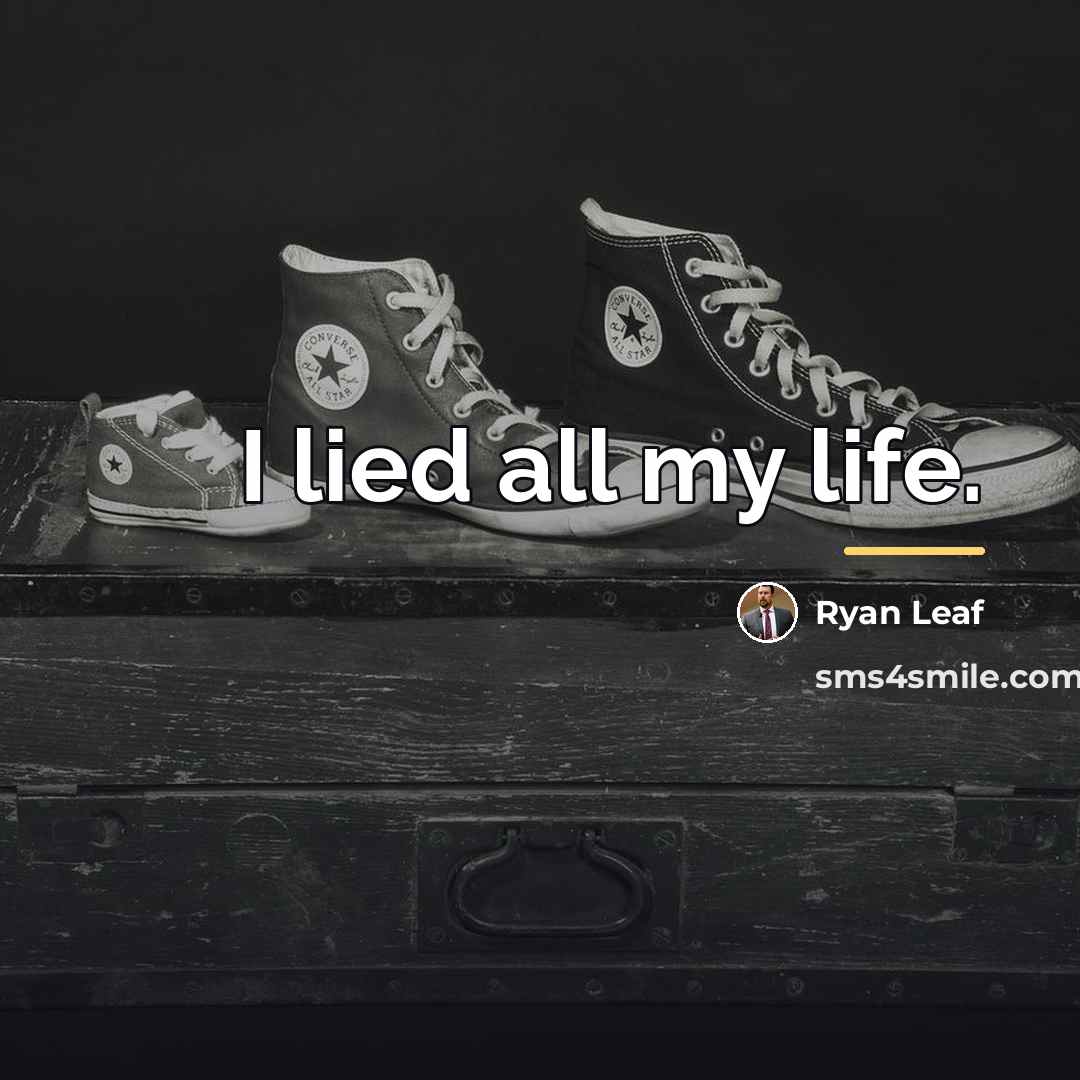 “I lied all my life.…” quote by Ryan Leaf