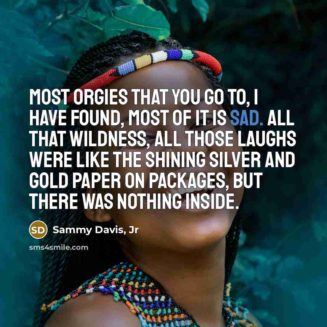 “Most orgies that you go to, I have found, most…” quote by Sammy Davis, Jr